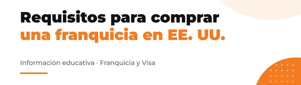 Requisitos para adquirir una franquicia en Estados Unidos